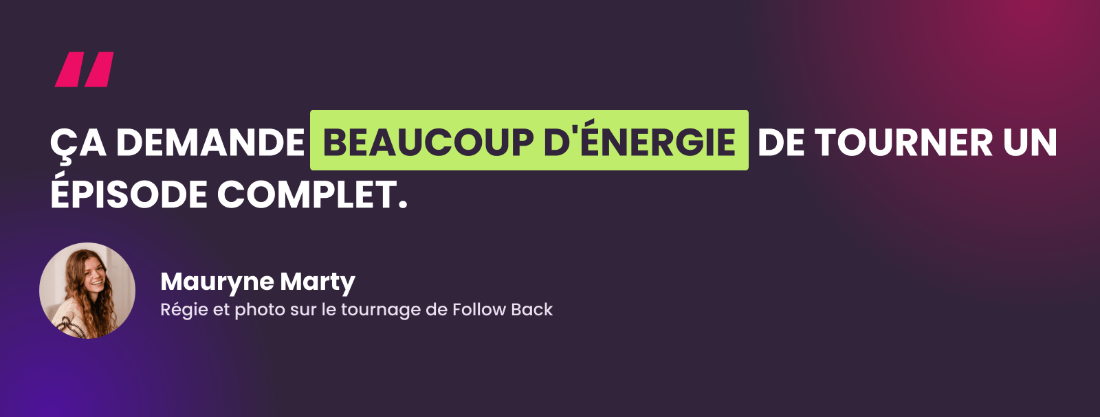 Citation de Mauryne Marty : tourner un épisode complet demande beaucoup d’énergie
