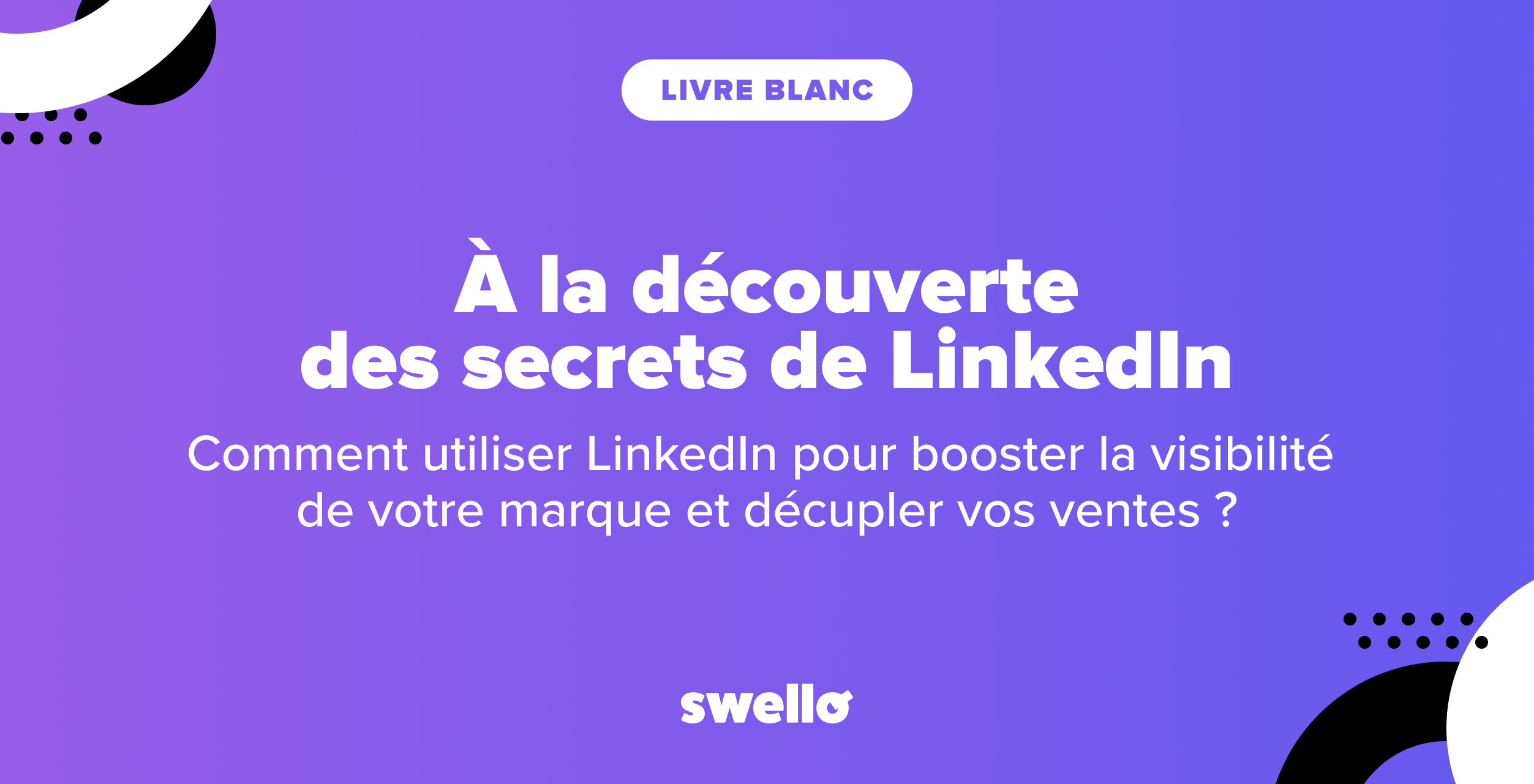 Livre blanc LinkedIn : À la découverte des secrets de LinkedIn