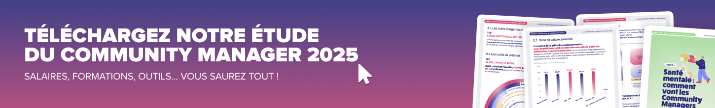 Téléchargez notre grande étude du Community Manager 2025 (Salaire, missions, outils, santé mentale...)