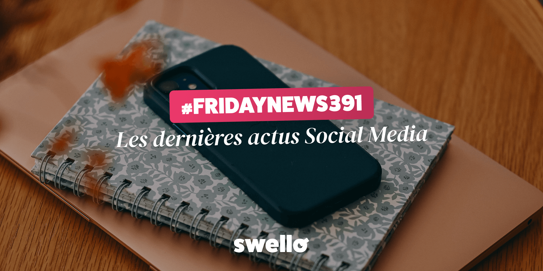 FridayNews : l'actualité réseaux sociaux de la semaine