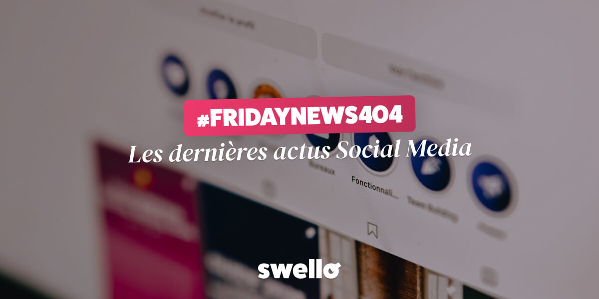 Les actualités réseaux sociaux de la semaine