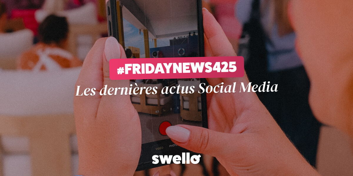 FridayNews #425 : les dernières actus Social Media